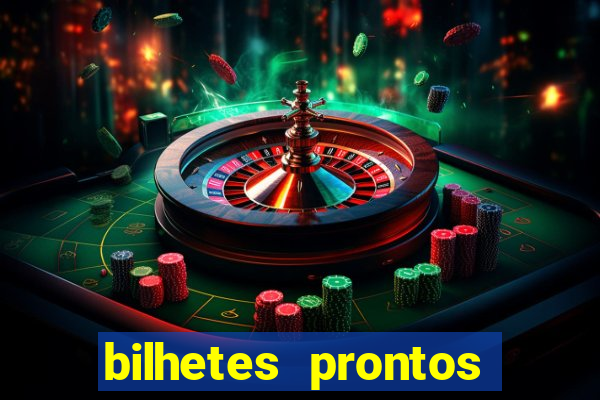 bilhetes prontos para hoje